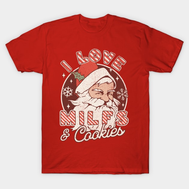 I Love Milfs and Cookies Naughty Santa Claus Christmas T-Shirt by OrangeMonkeyArt